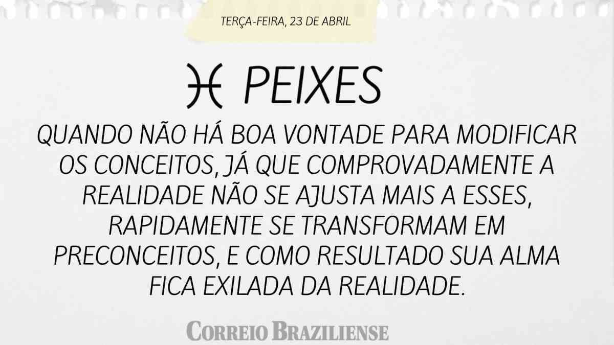 PEIXES | 23 DE ABRIL