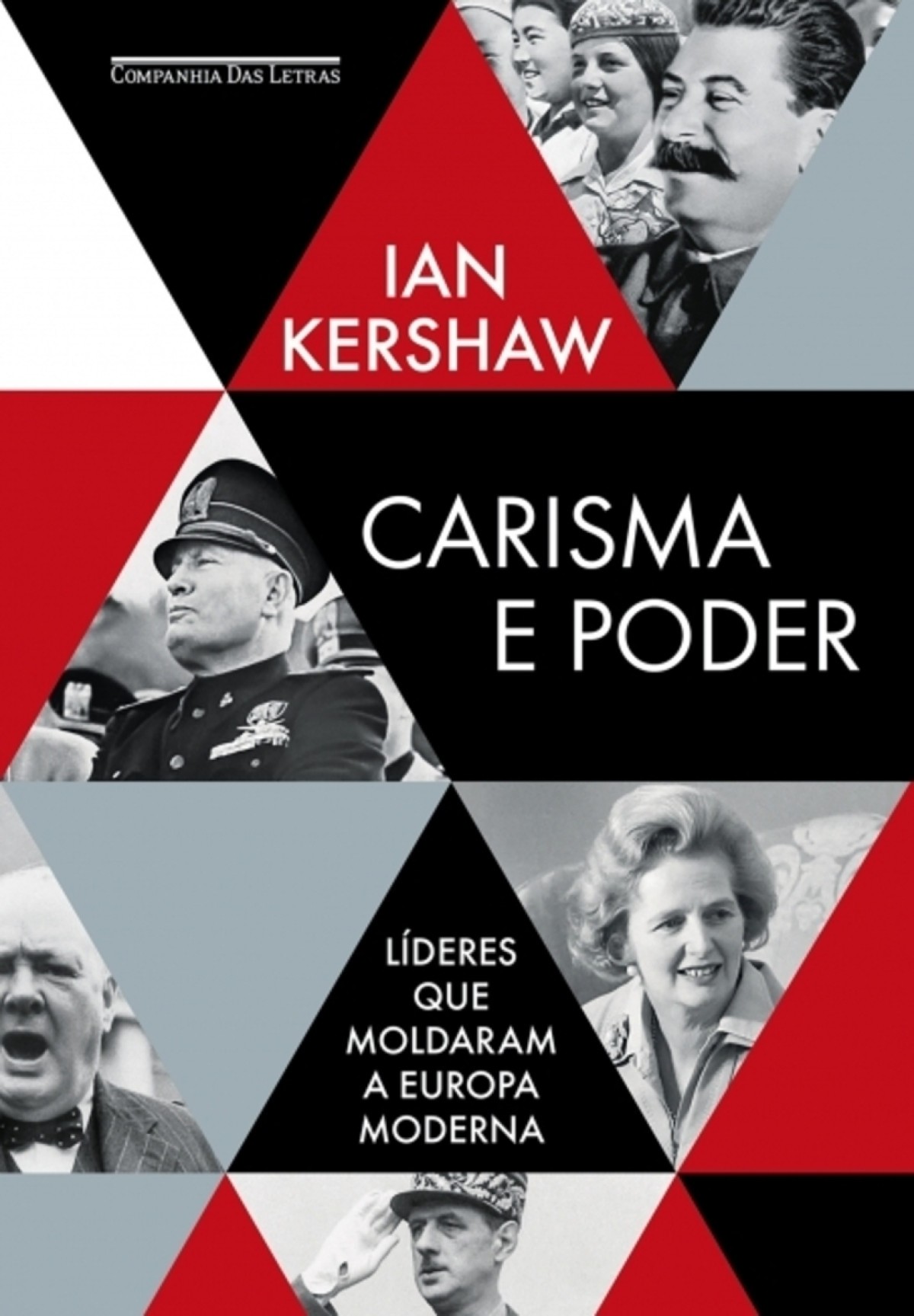 Carisma e poder — Líderes que moldaram a Europa moderna De Ian Kershaw. Tradução: Paulo Geiger. Companhia das Letras, 494 páginas. R$ 149,90 