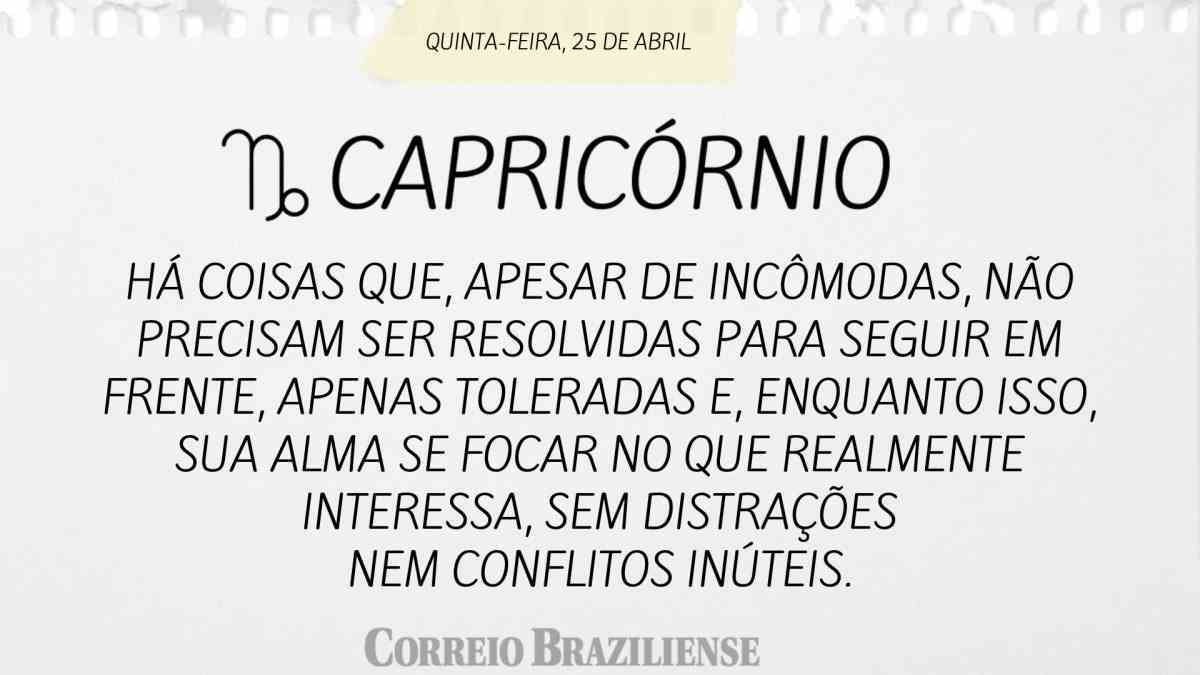 CAPRICÓRNIO  | 25 DE ABRIL