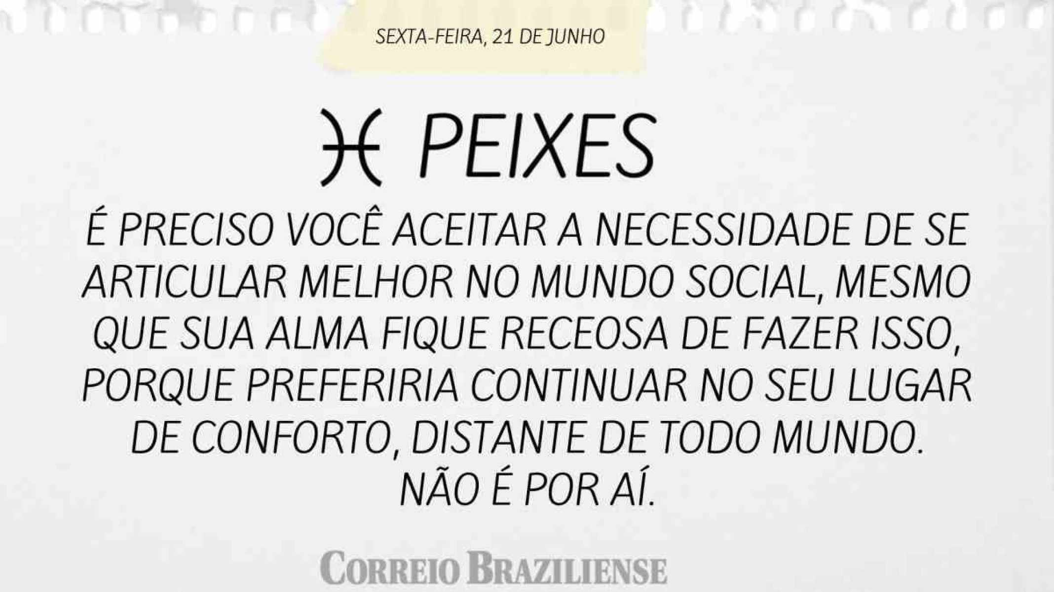 PEIXES | 21 DE JUNHO 
