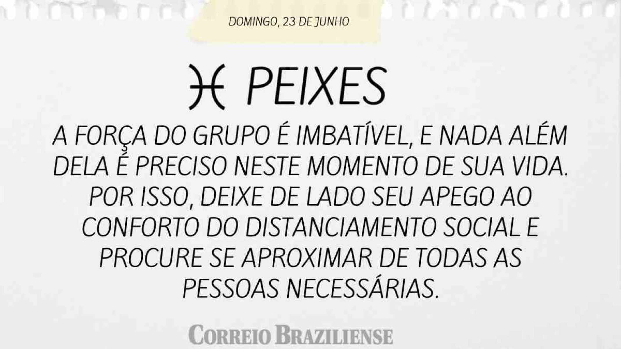 PEIXES  | 23 DE JUNHO