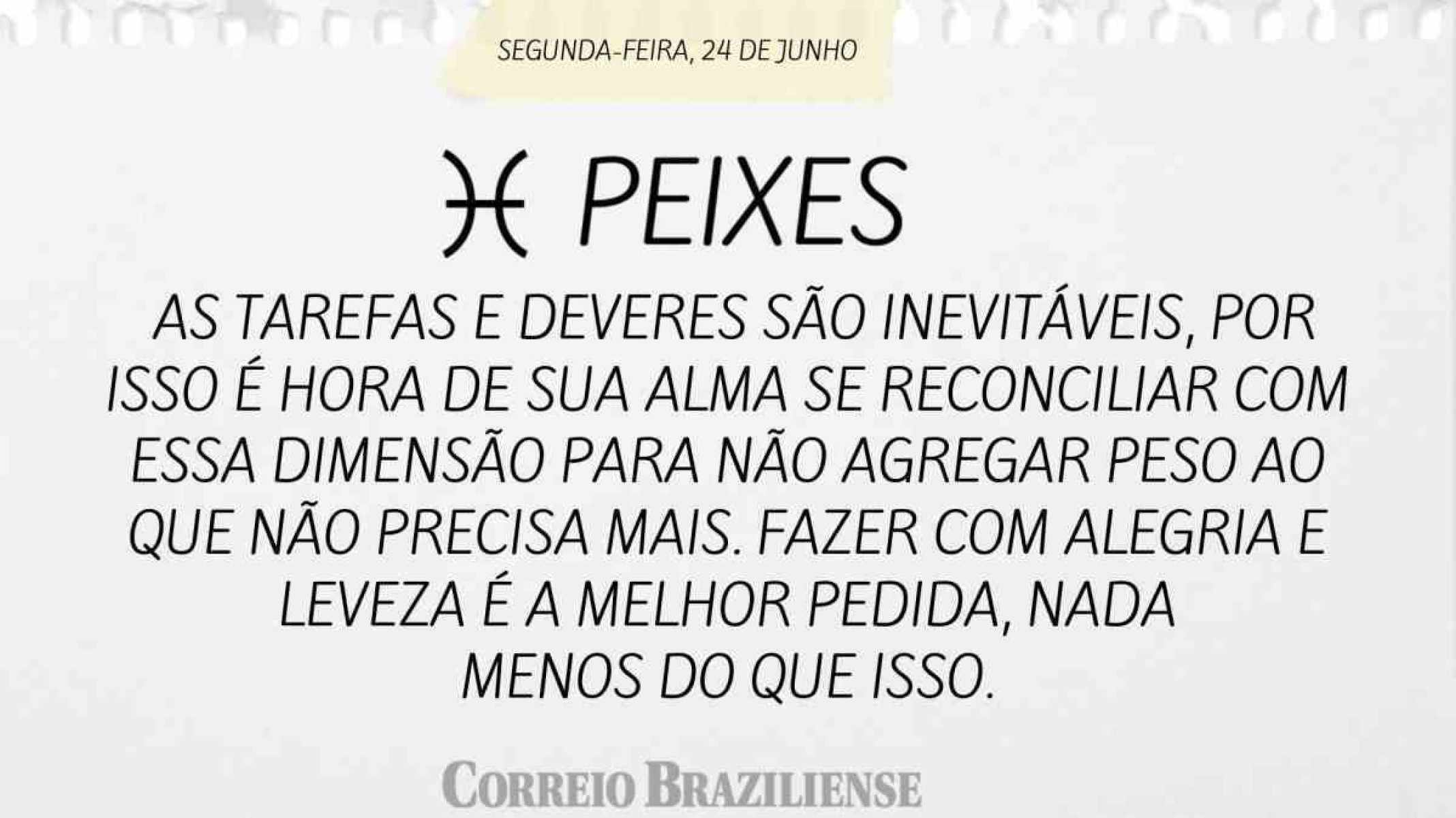 PEIXES  | 24 DE JUNHO