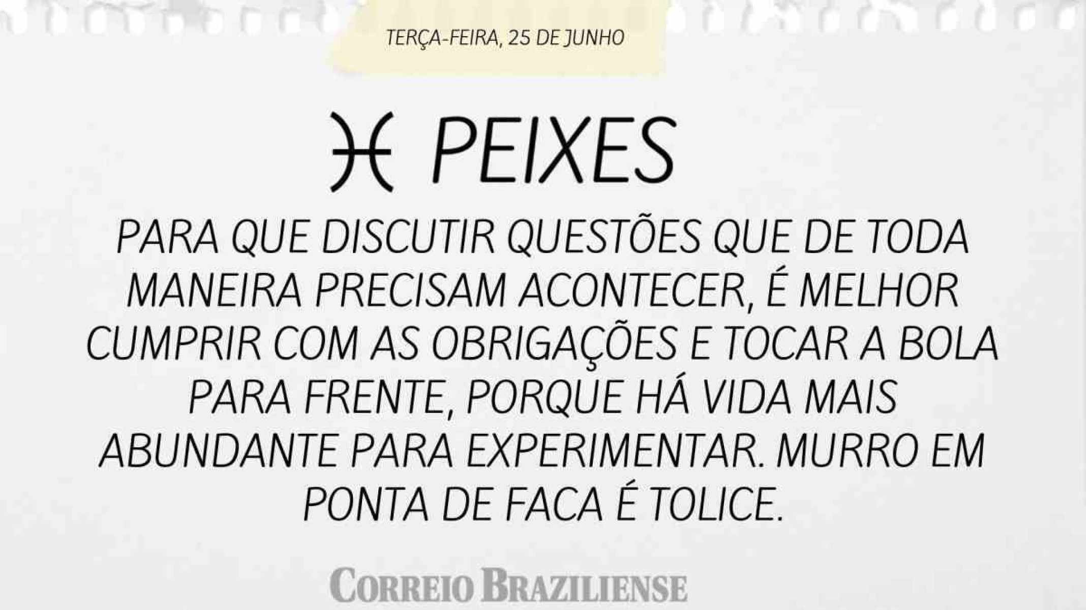 PEIXES  | 25 DE JUNHO