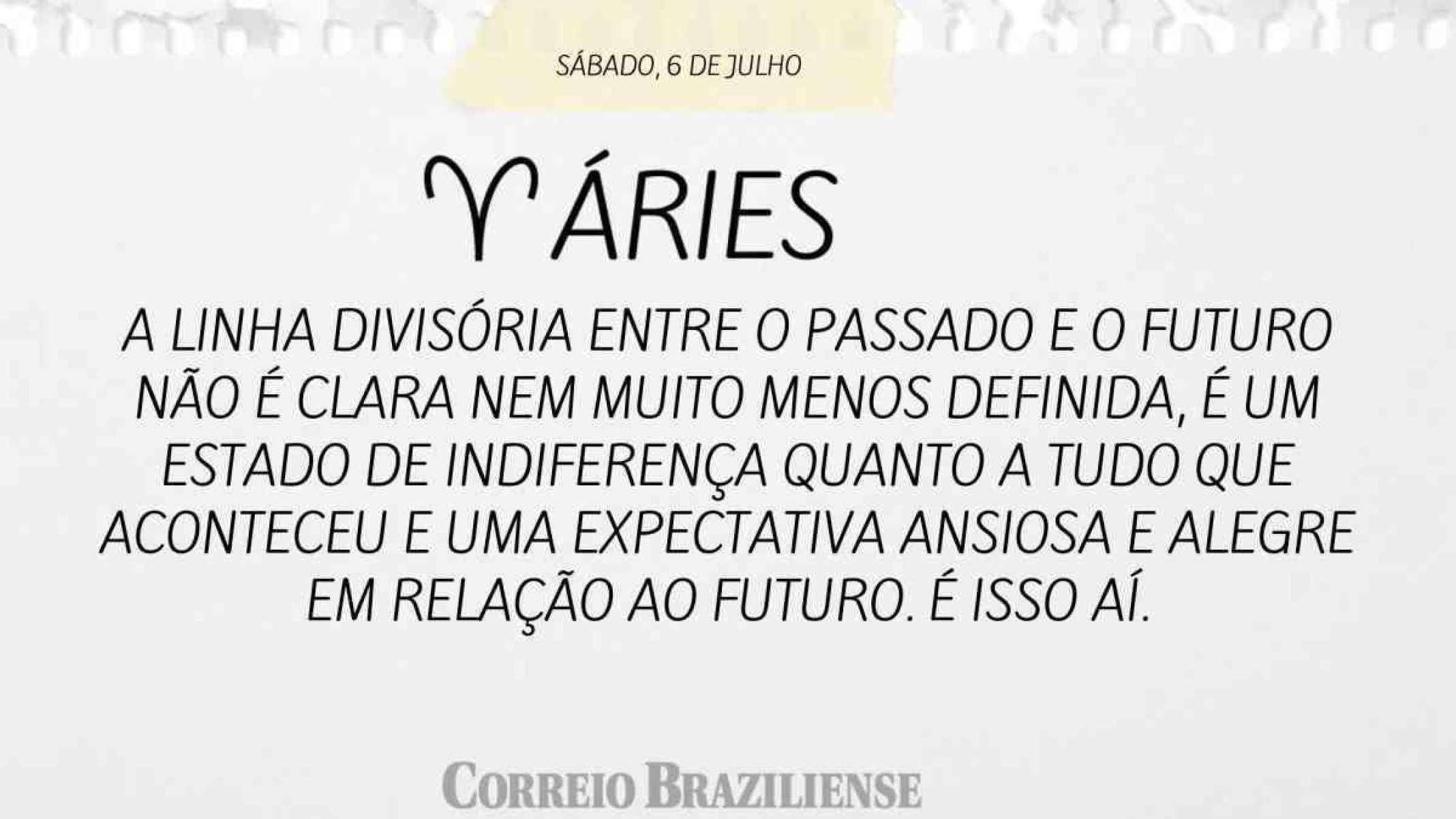 ÁRIES |  6 DE JULHO