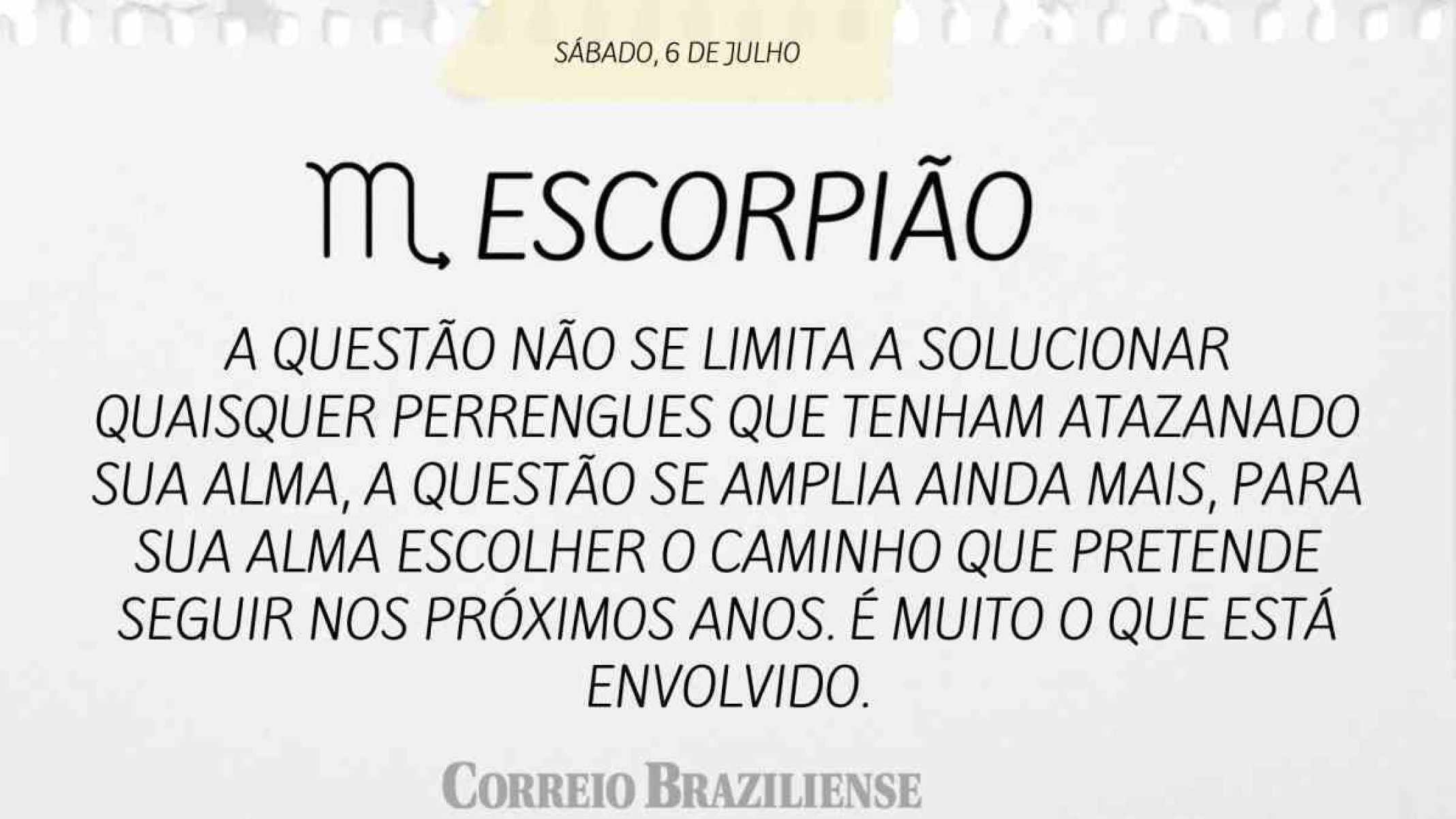 ESCORPIÃO |  6 DE JULHO