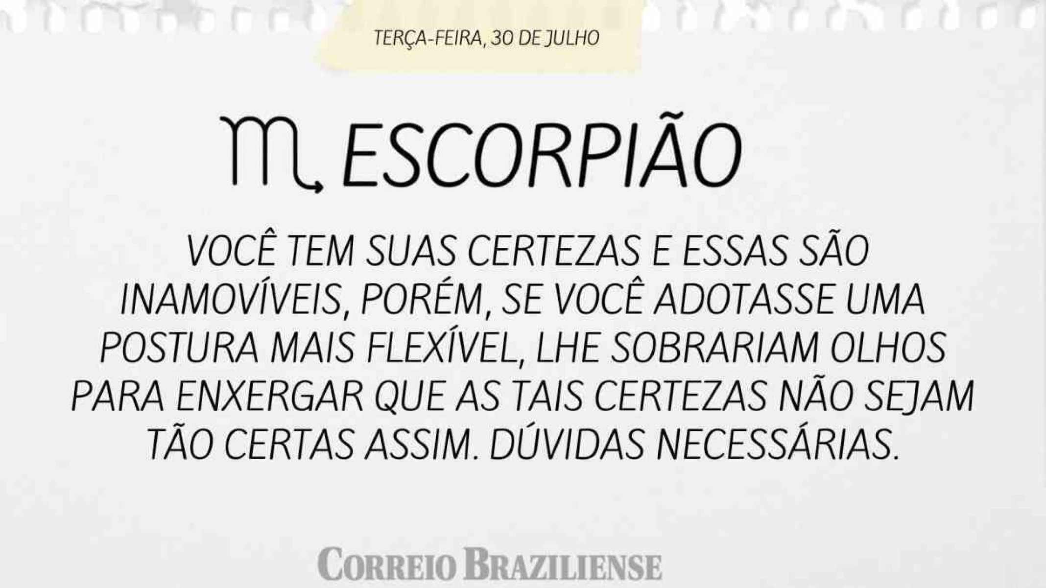 ESCORPIÃO |  30 DE JULHO