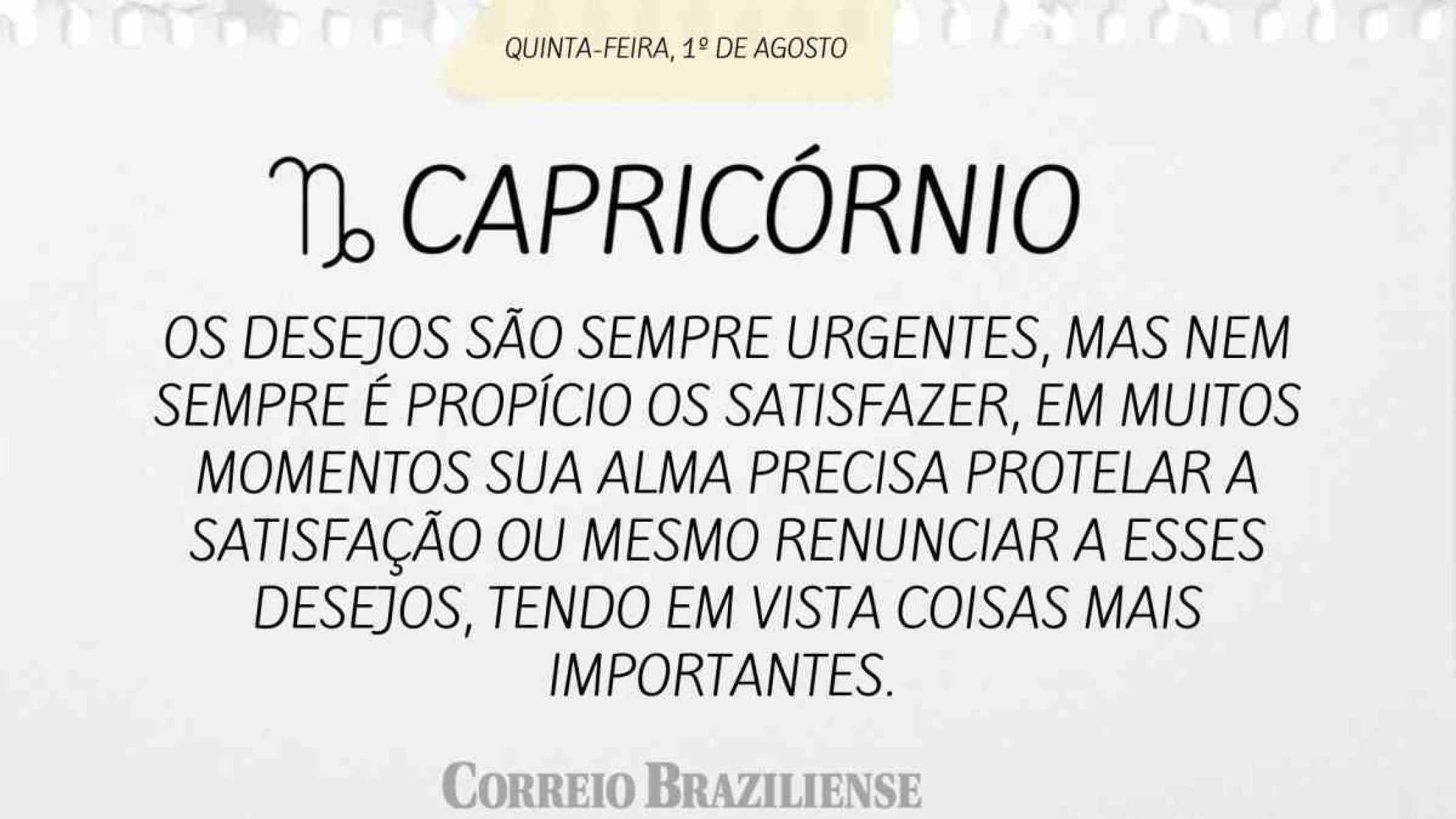 CAPRICÓRNIO | 1º DE AGOSTO