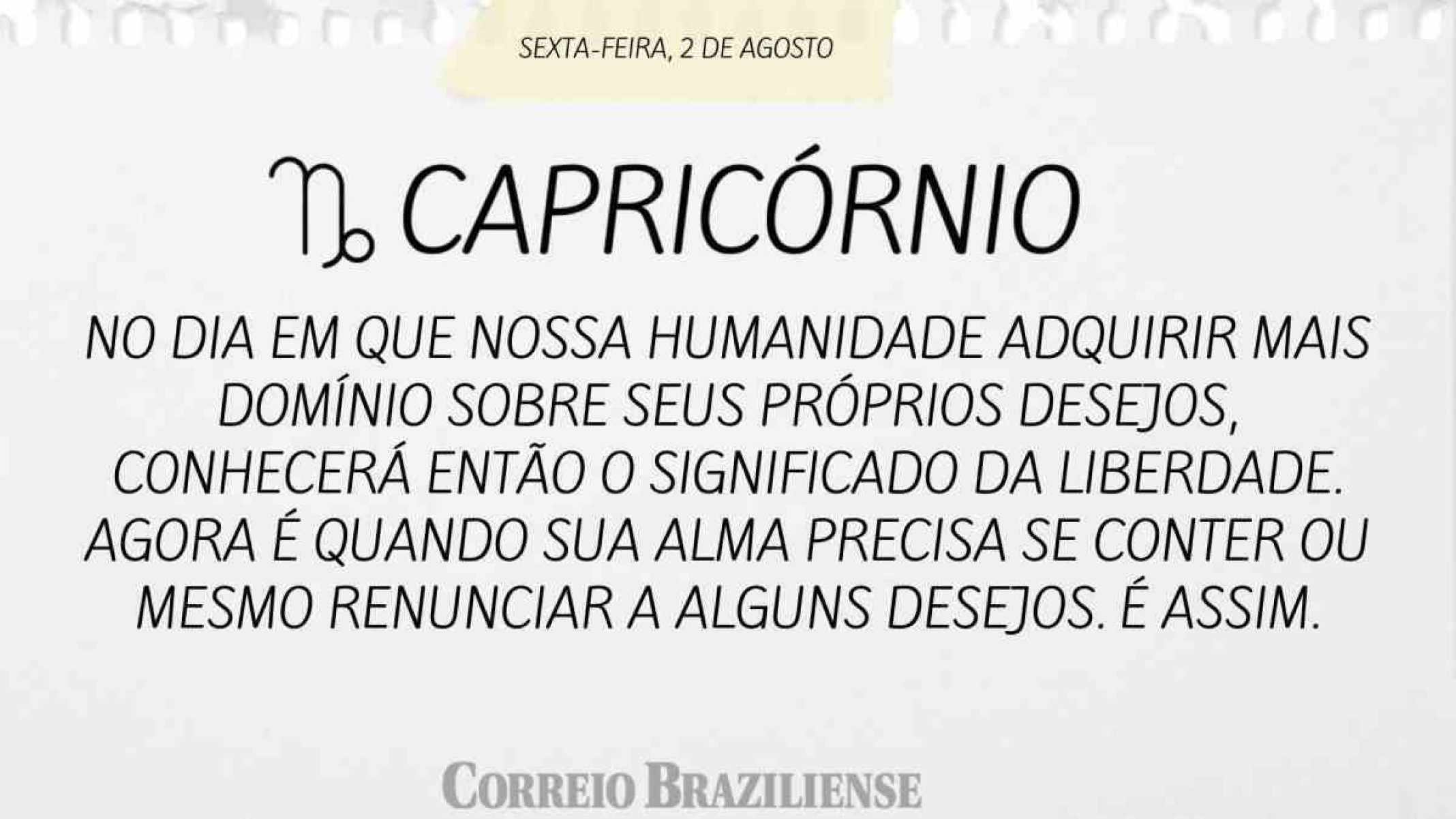 CAPRICÓRNIO |  2 DE AGOSTO