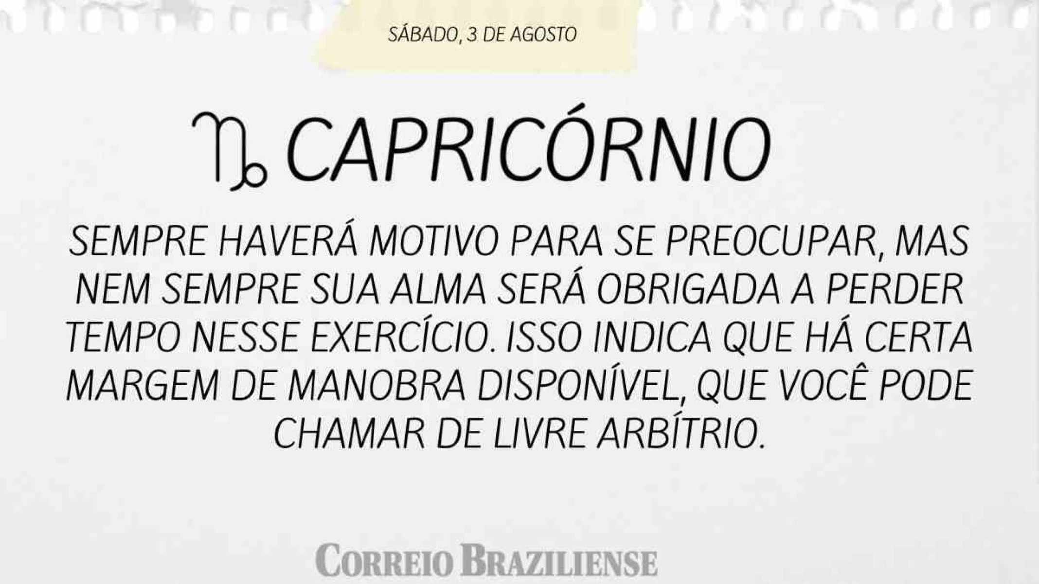 CAPRICÓRNIO |  3 DE AGOSTO