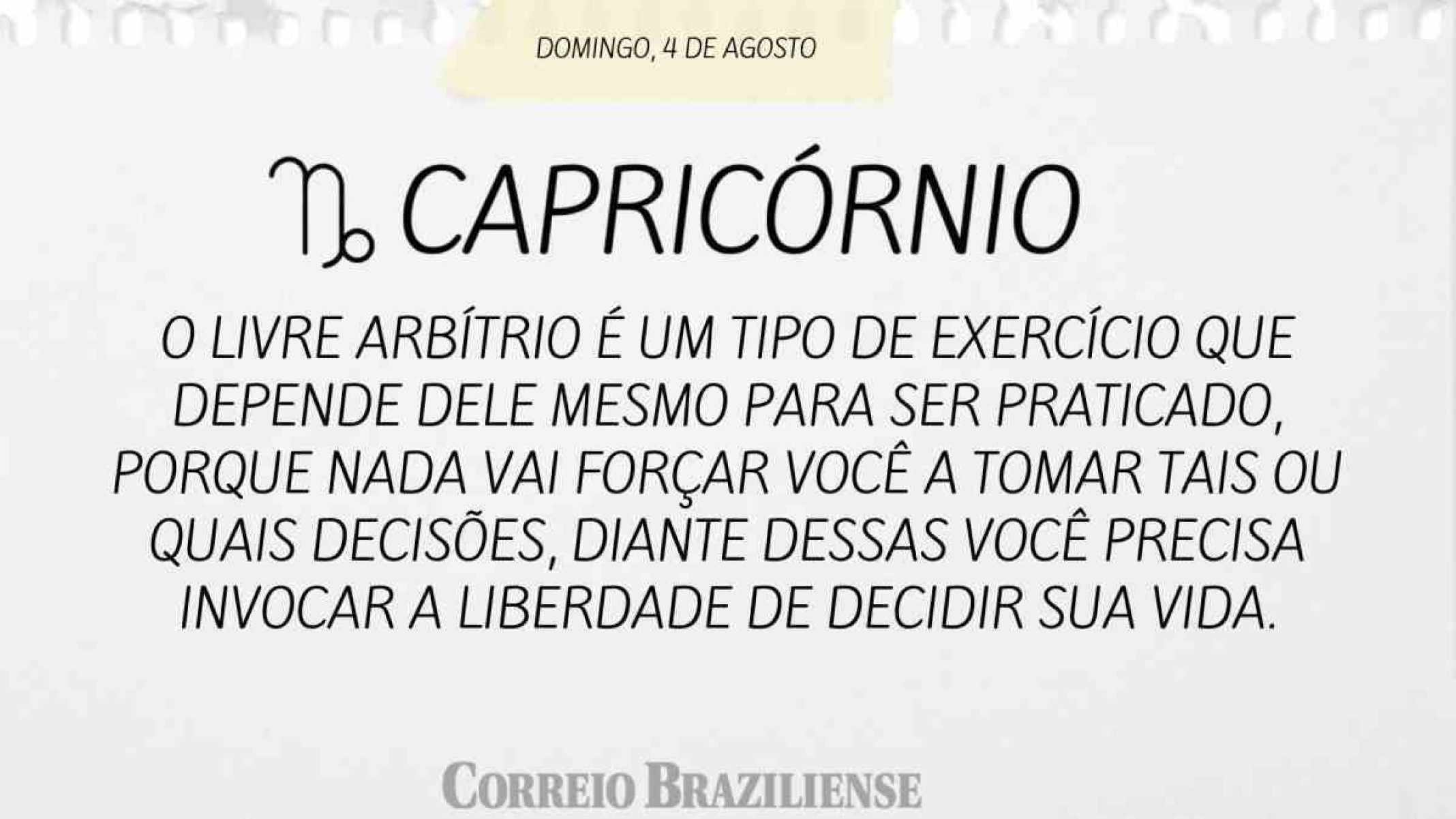 CAPRICÓRNIO |  4 DE AGOSTO