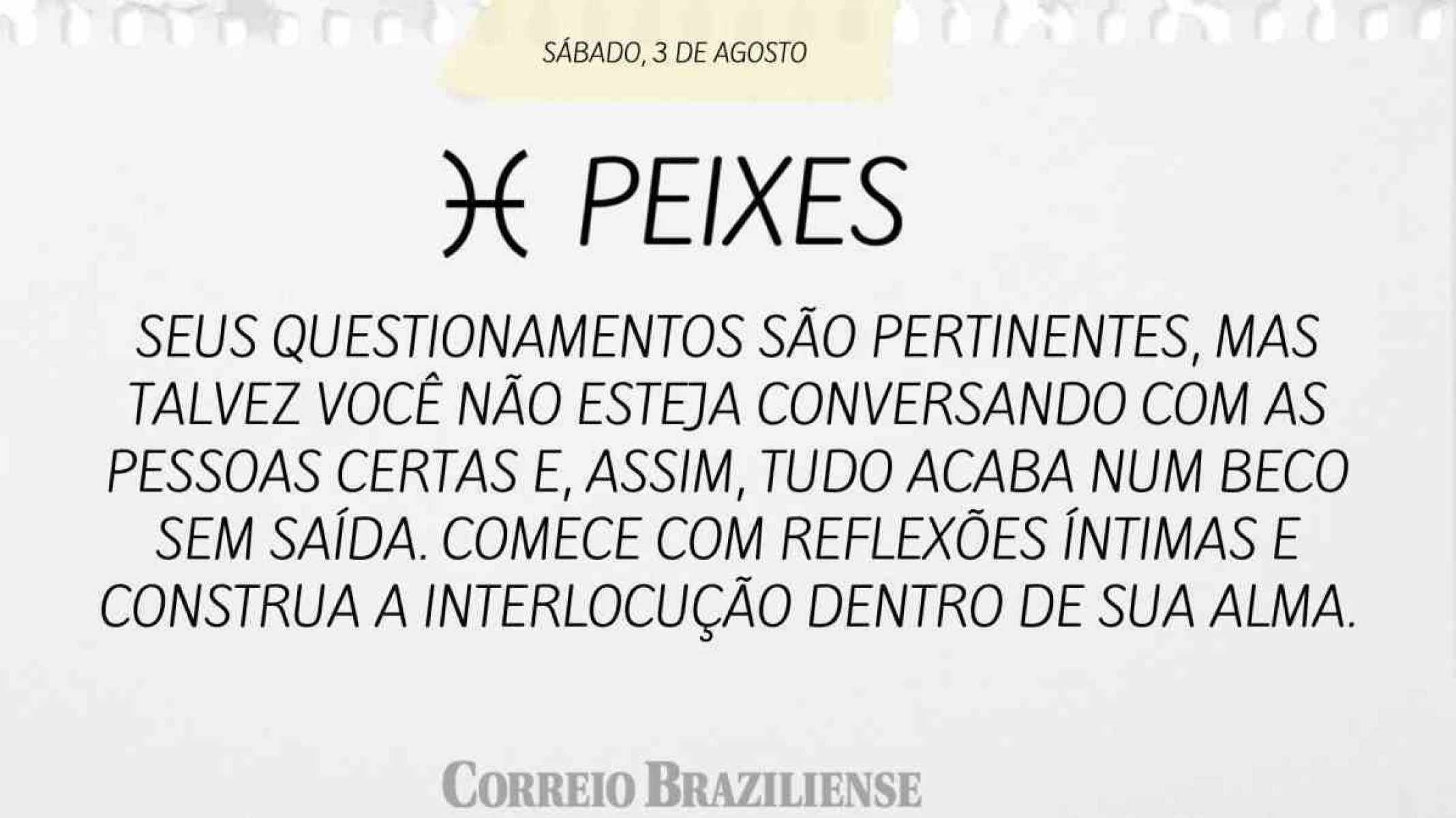 PEIXES |  3 DE AGOSTO