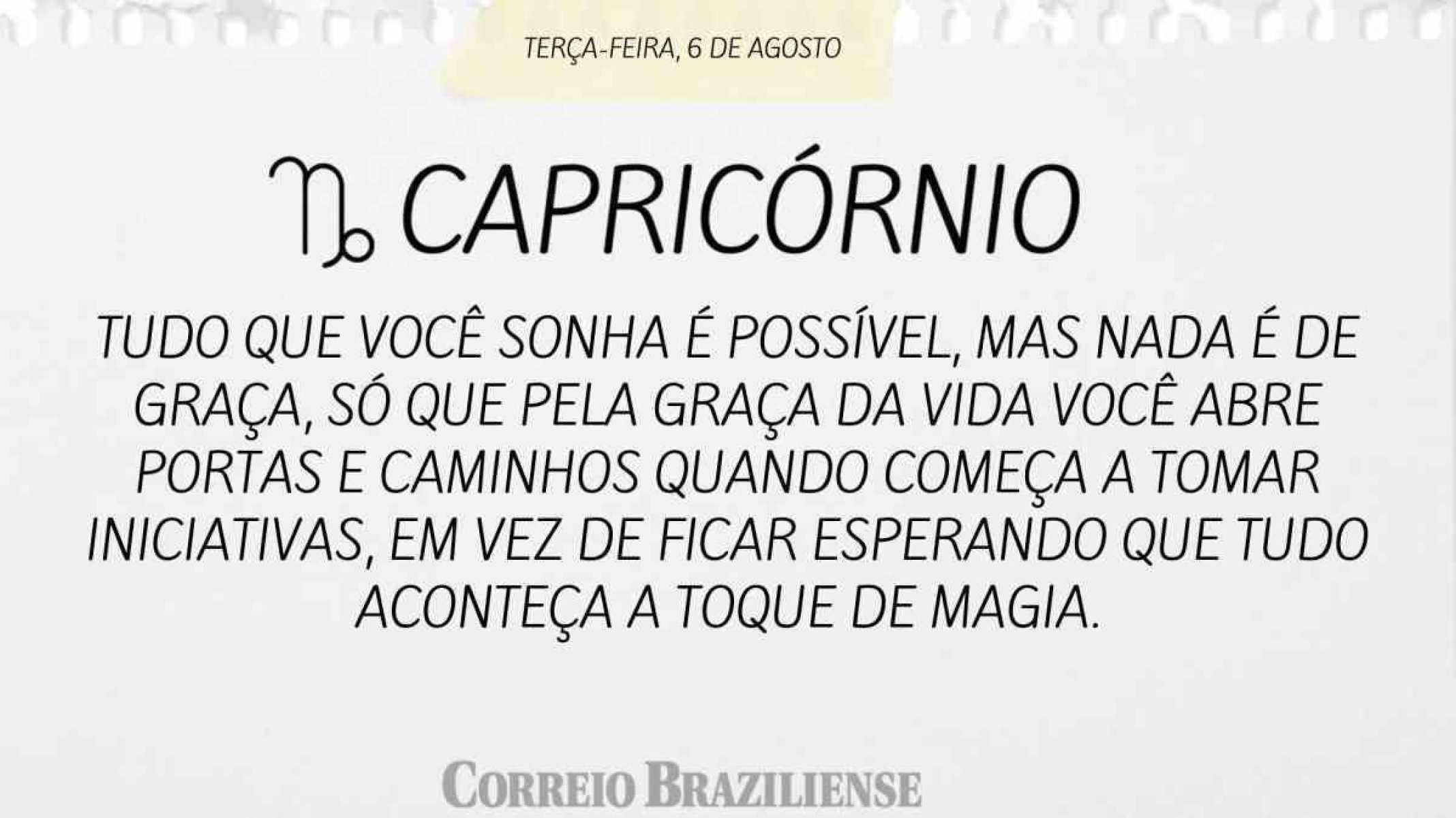 CAPRICÓRNIO |  6 DE AGOSTO