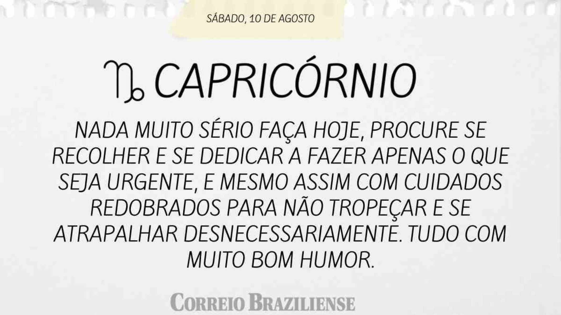 CAPRICÓRNIO | 10 DE AGOSTO