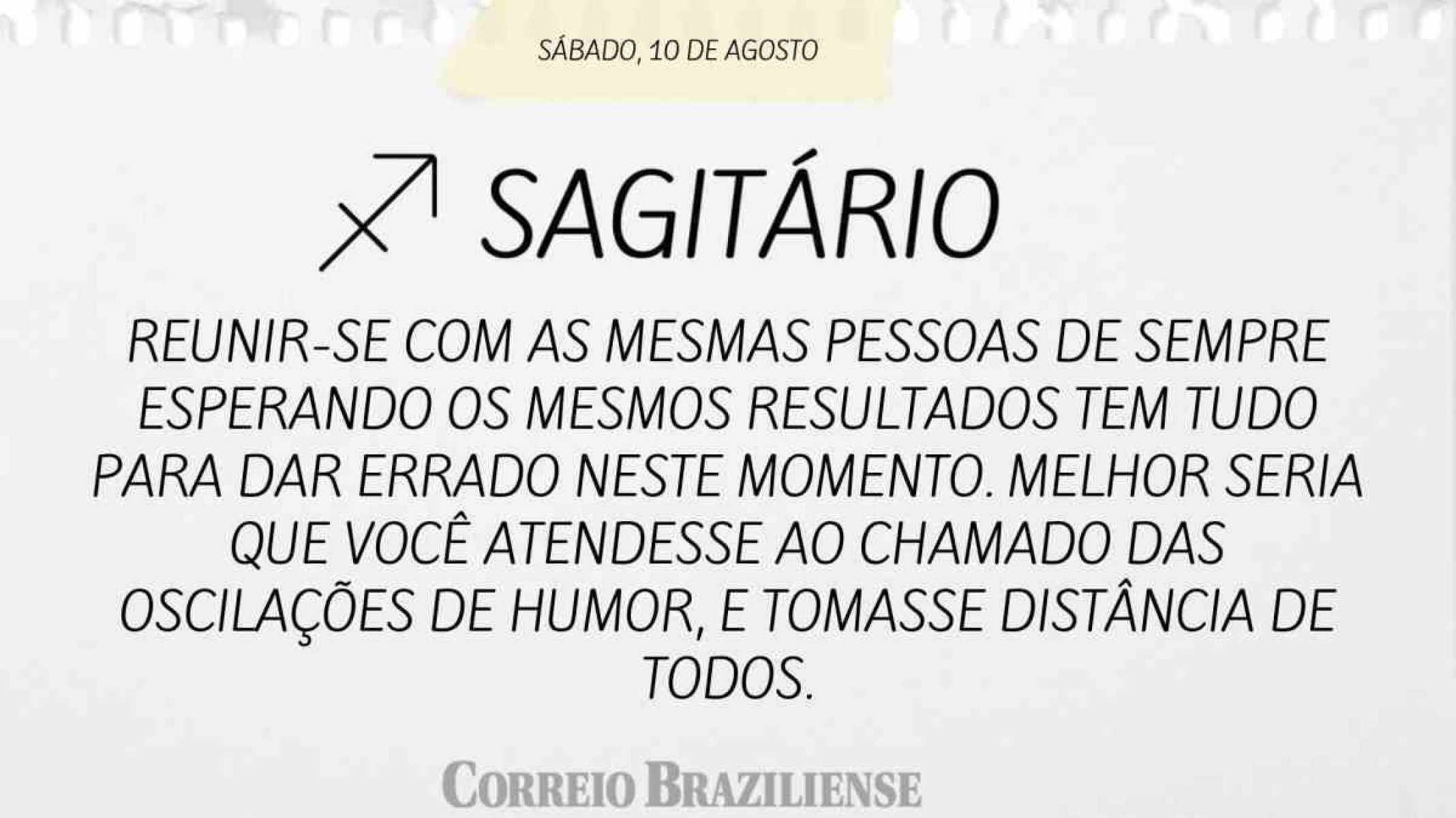 SAGITÁRIO | 10 DE AGOSTO