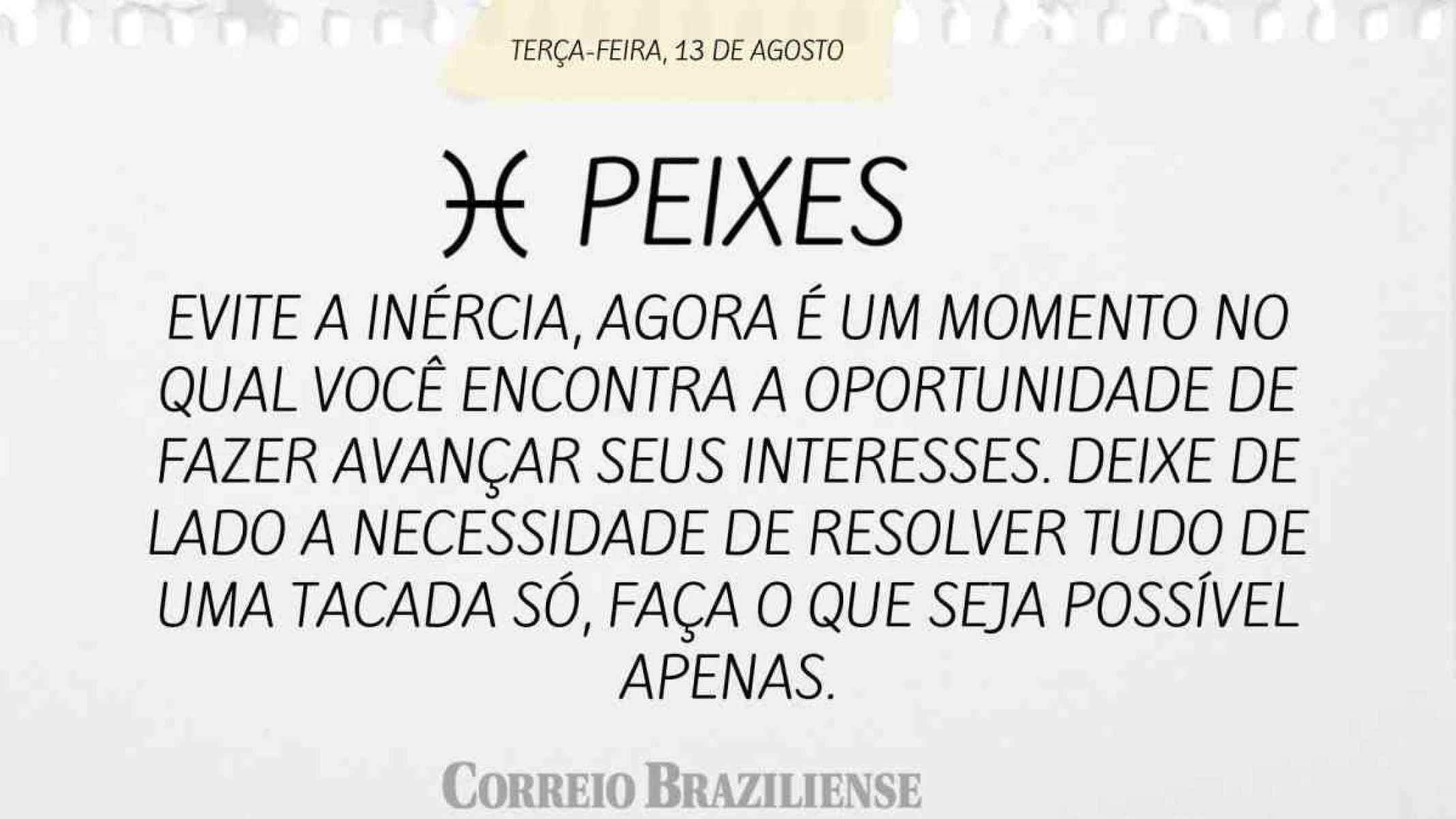 PEIXE | 13 DE AGOSTO DE 2024