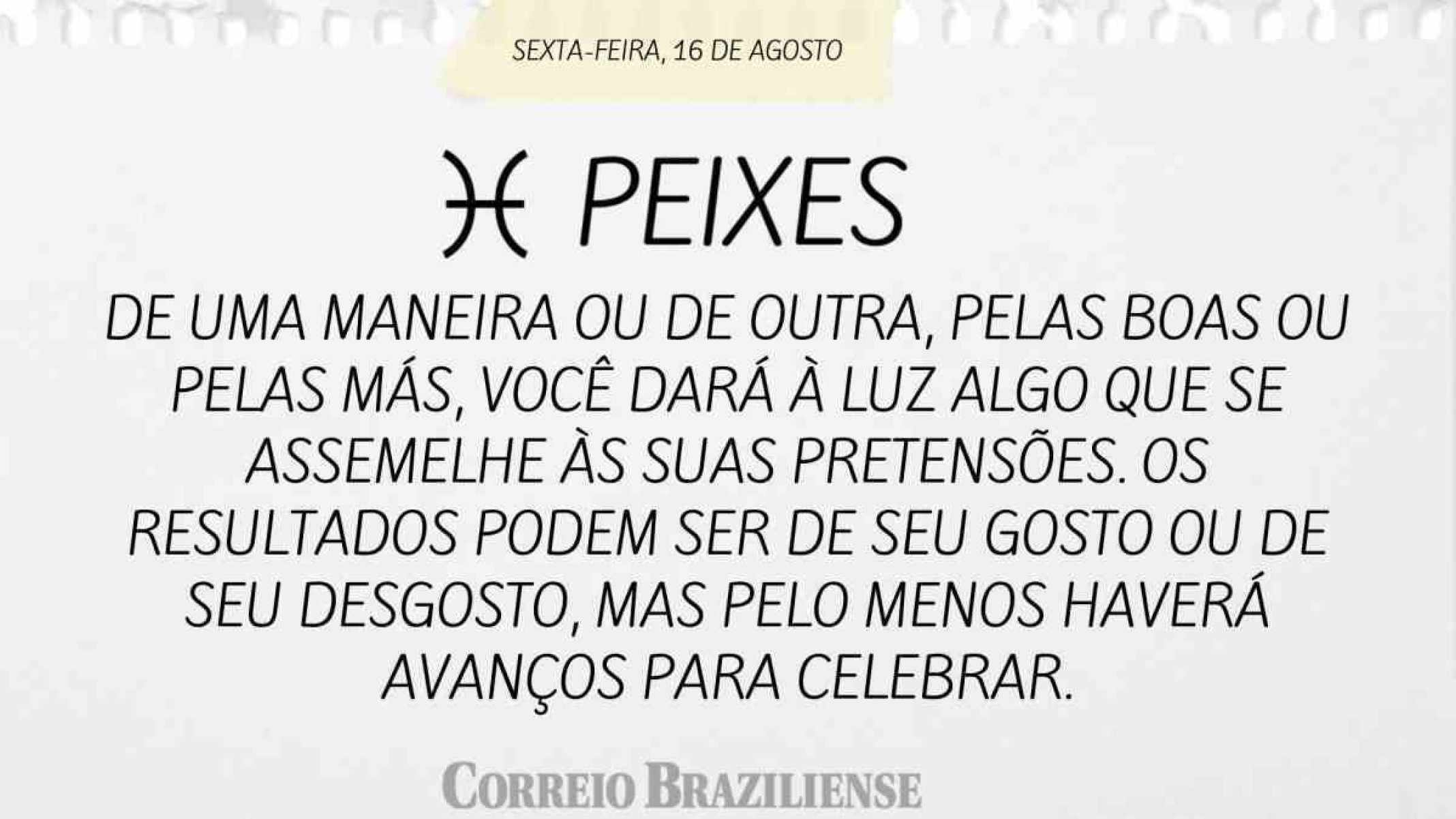 PEIXE | 16 DE AGOSTO DE 2024