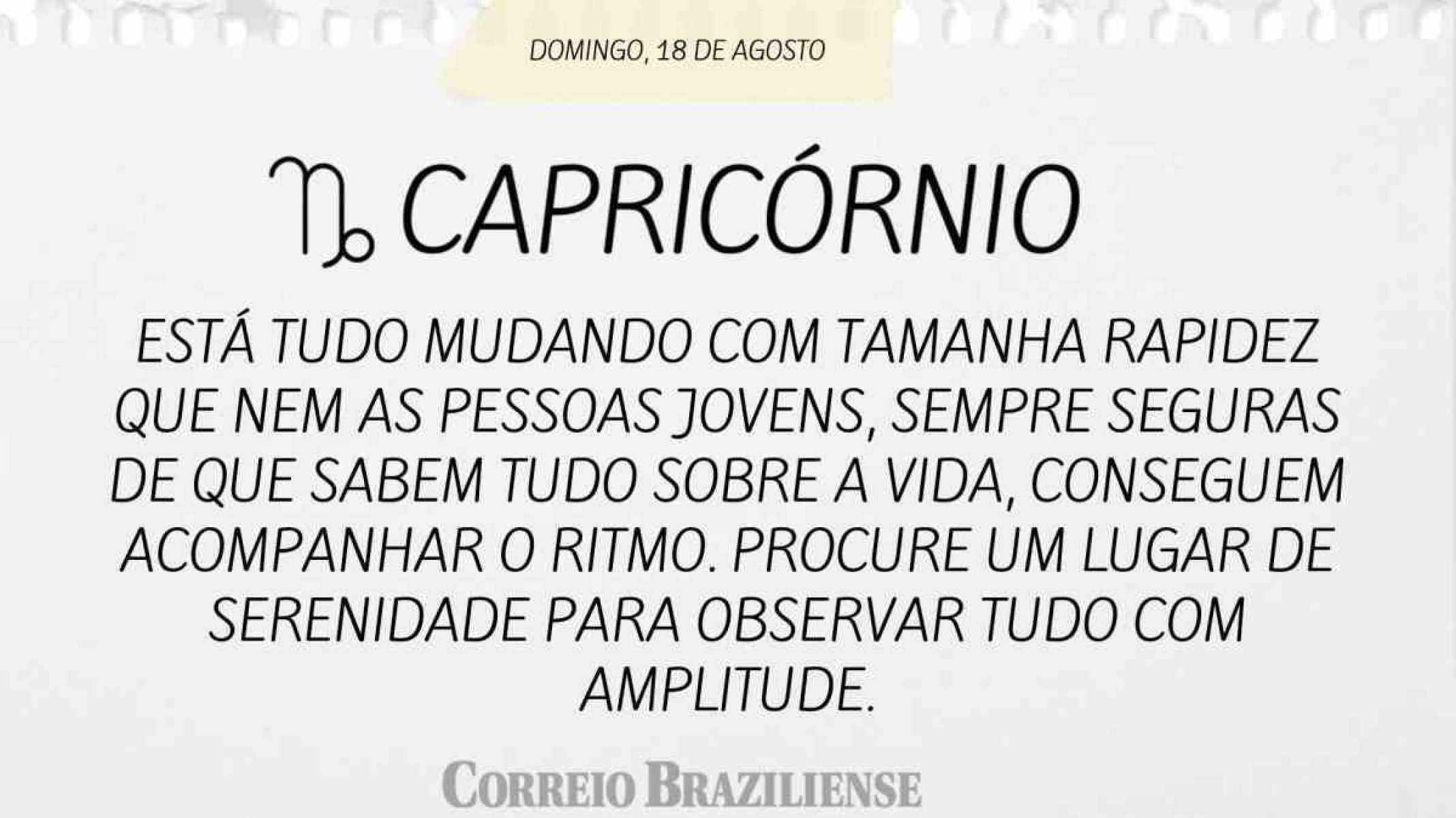 CAPRICÓRNIO | 18 DE AGOSTO DE 2024