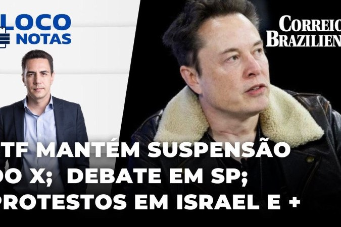 1ª turma do STF mantém suspensão do X; debate em SP e mais