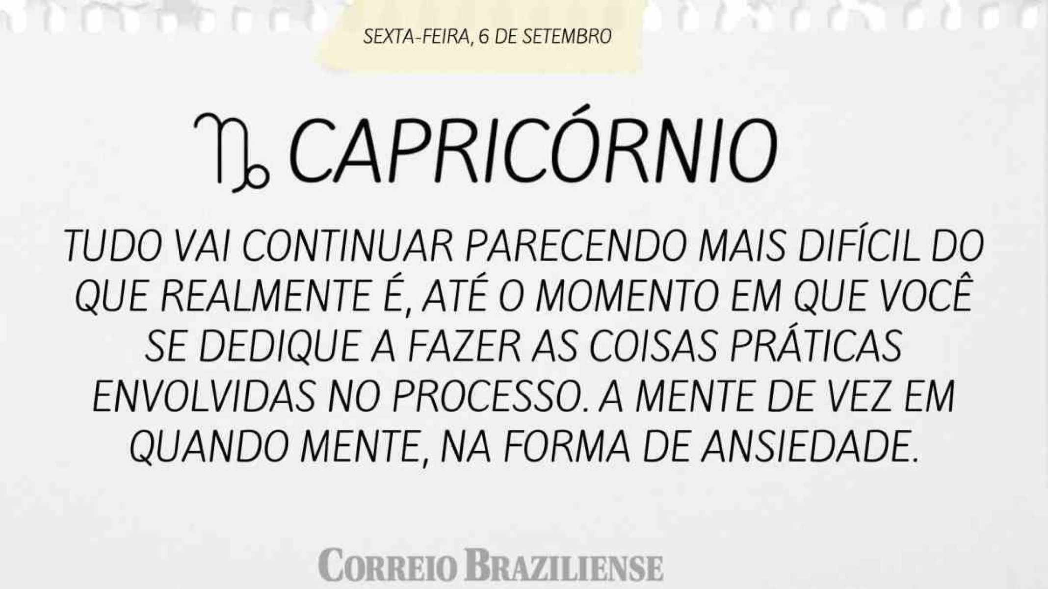 CAPRICÓRNIO | 6 DE SETEMBRO