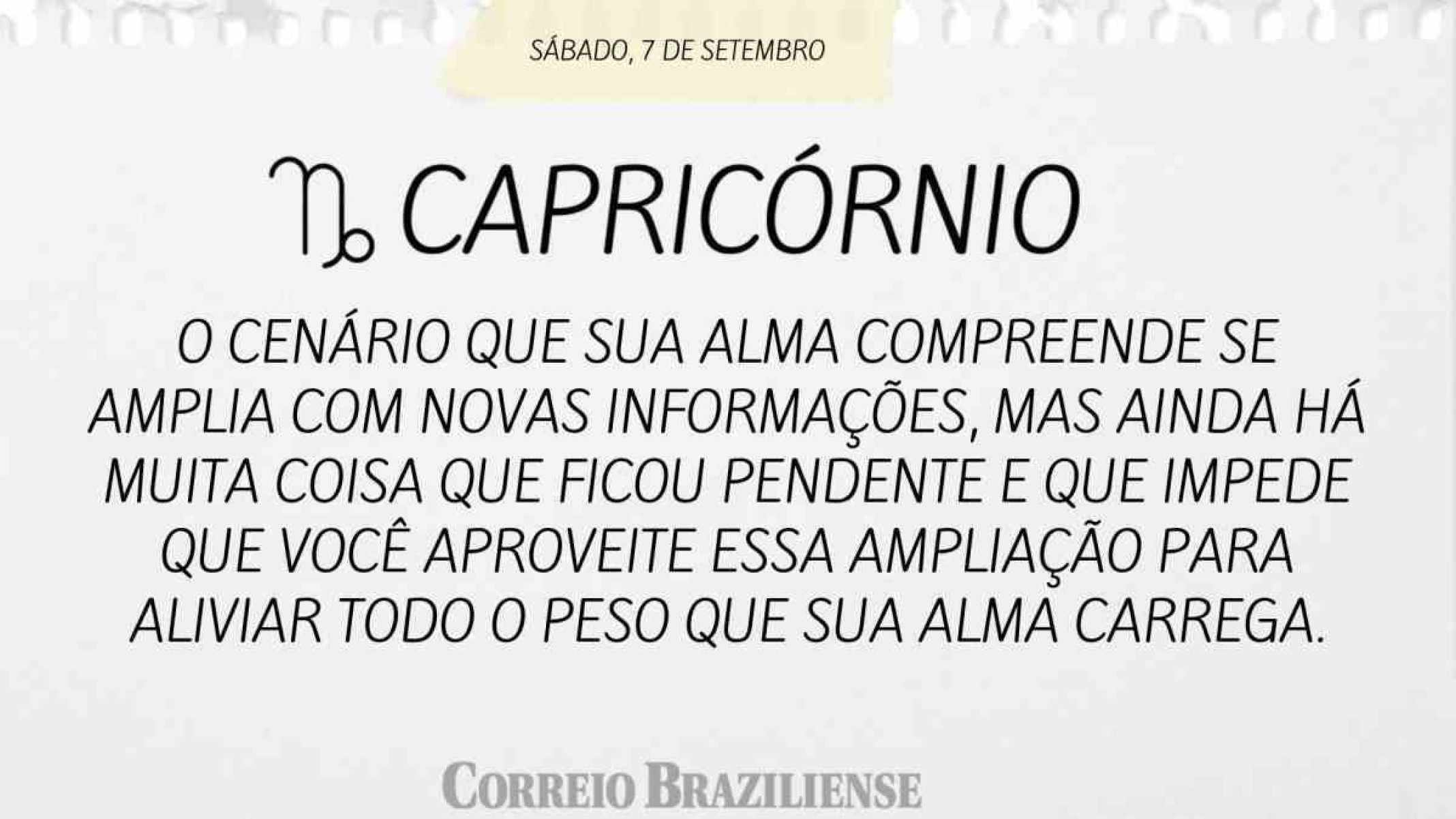 CAPRICÓRNIO | 7 DE SETEMBRO