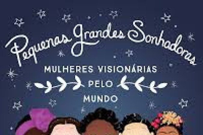 Pequenas Grandes Sonhadoras: Mulheres visionárias ao redor do mundo
