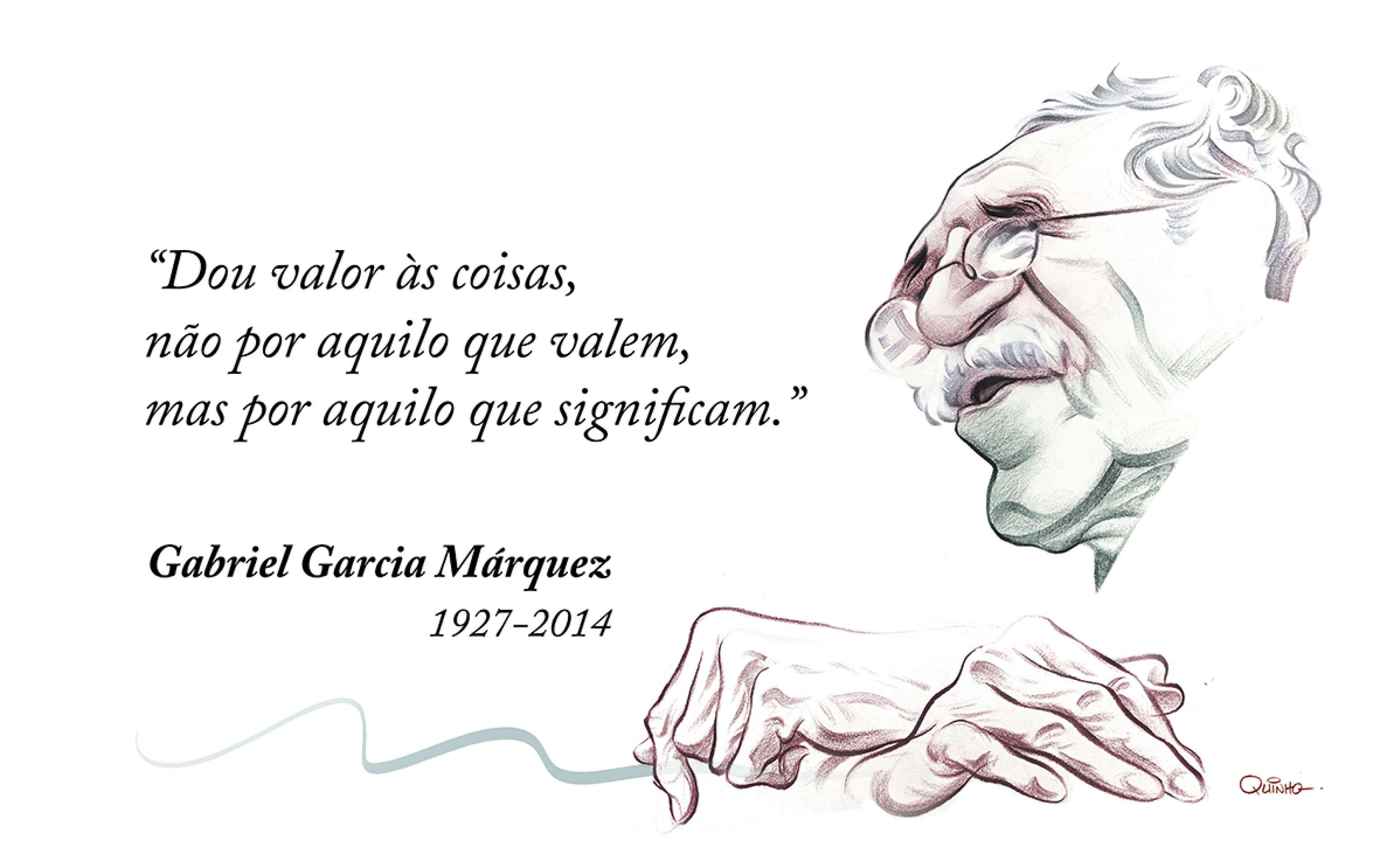 O chargista Quinho ilustra uma frase do escritor colombiano Gabriel García Marquez sobre dar valor as coisas não pelo valor, mas sim pelo significado