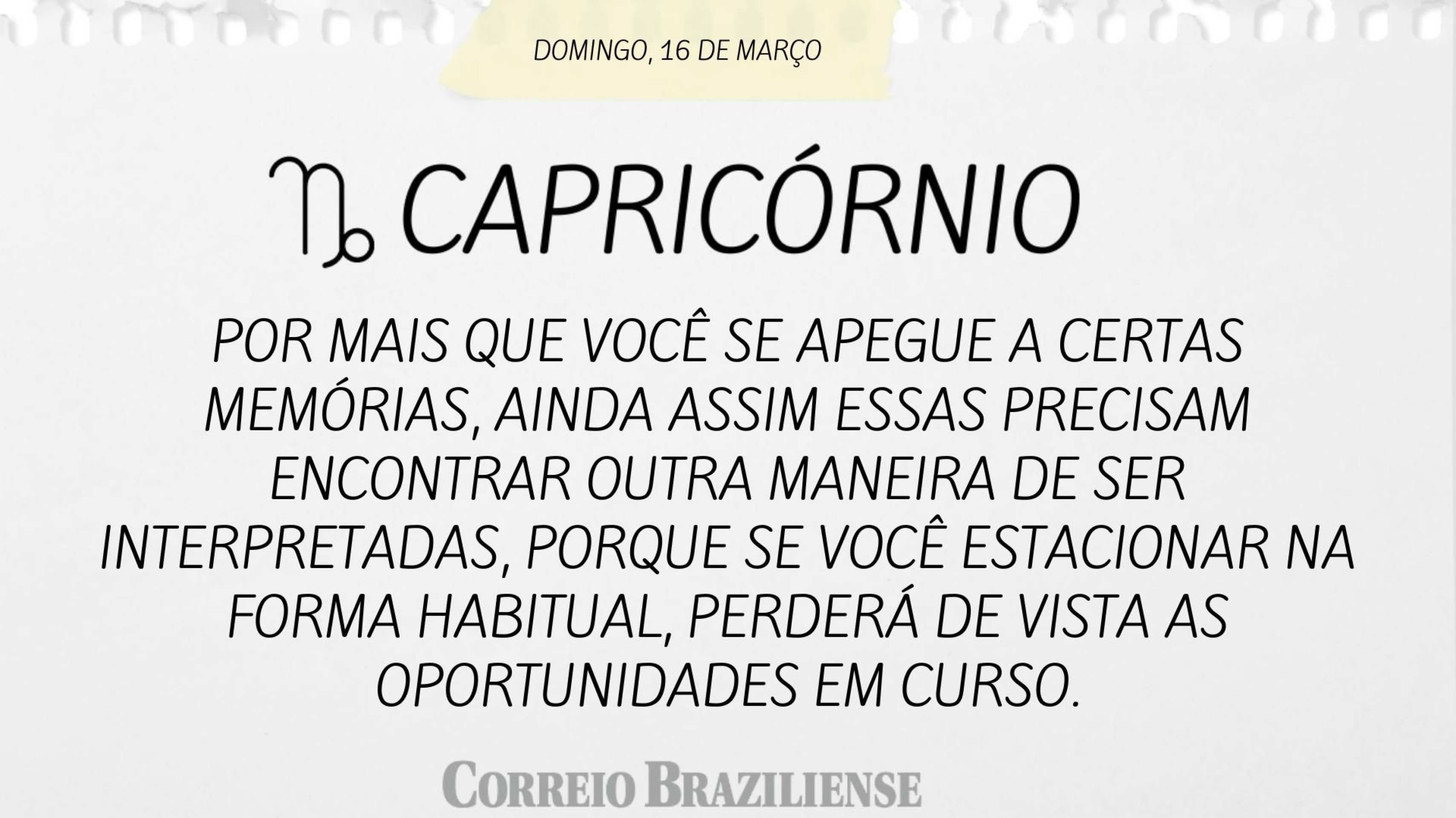 CAPRICÓRNIO | 16 DE MARÇO