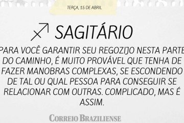 SAGITÁRIO | 15 DE ABRIL