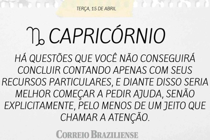 CAPRICÓRNIO | 15 DE ABRIL