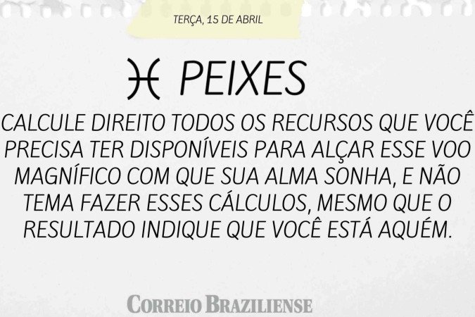 PEIXES | 15 DE ABRIL