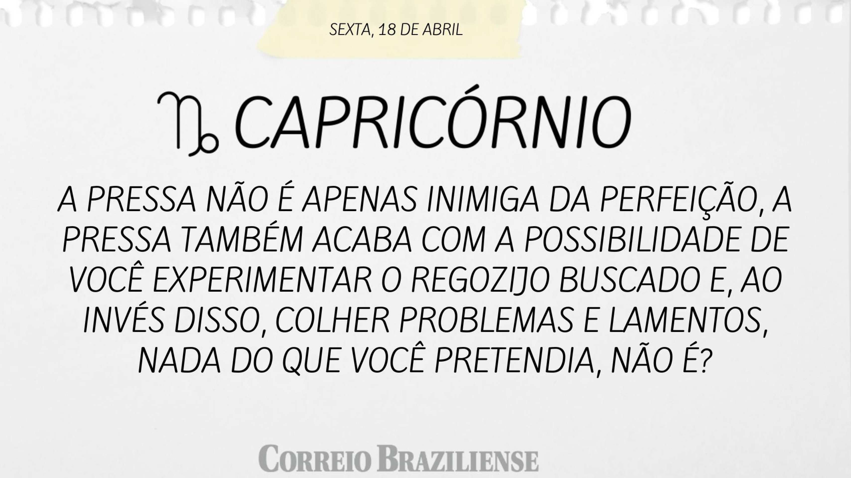 CAPRICÓRNIO | 18 DE ABRIL
