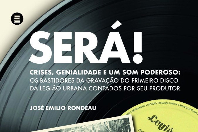  2025.  Diversão & Arte. 2025.  Diversão & Arte.  Capa do livro Sera de José Emilio Rondeau .  Livro revela bastidores da gravação do álbum de estreia da Legião Urbana
