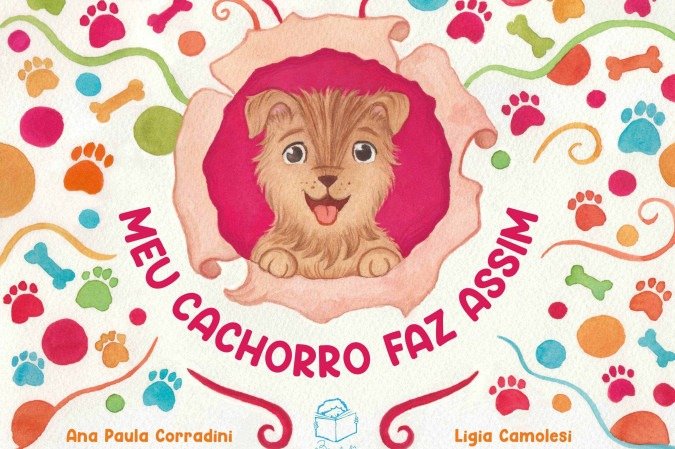 "Meu Cachorro Faz Assim", de Ana Paula Corradini.