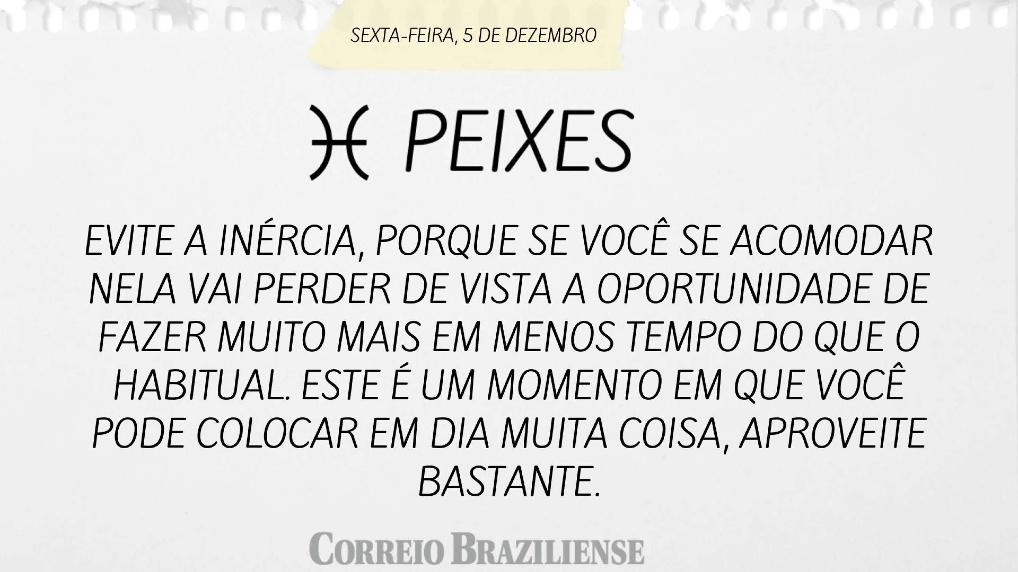 Horóscopo desta sexta-feira (5/12) - Peixes