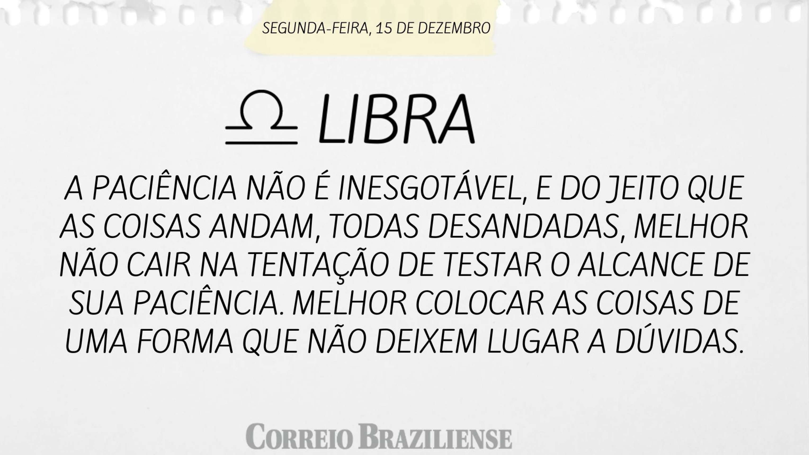 Horóspoco desta segunda-feira (15/12)