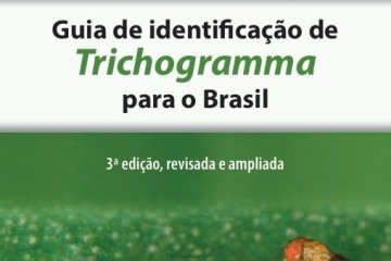 Embrapa lança a 3ª edição revisada e ampliada do Guia de identificação de Trichogramma para o Brasil - (crédito: Reprodução/Embrapa) Embrapa lança a 3ª edição revisada e ampliada do Guia de identificação de Trichogramma para o Brasil - (crédito: Reprodução/Embrapa)