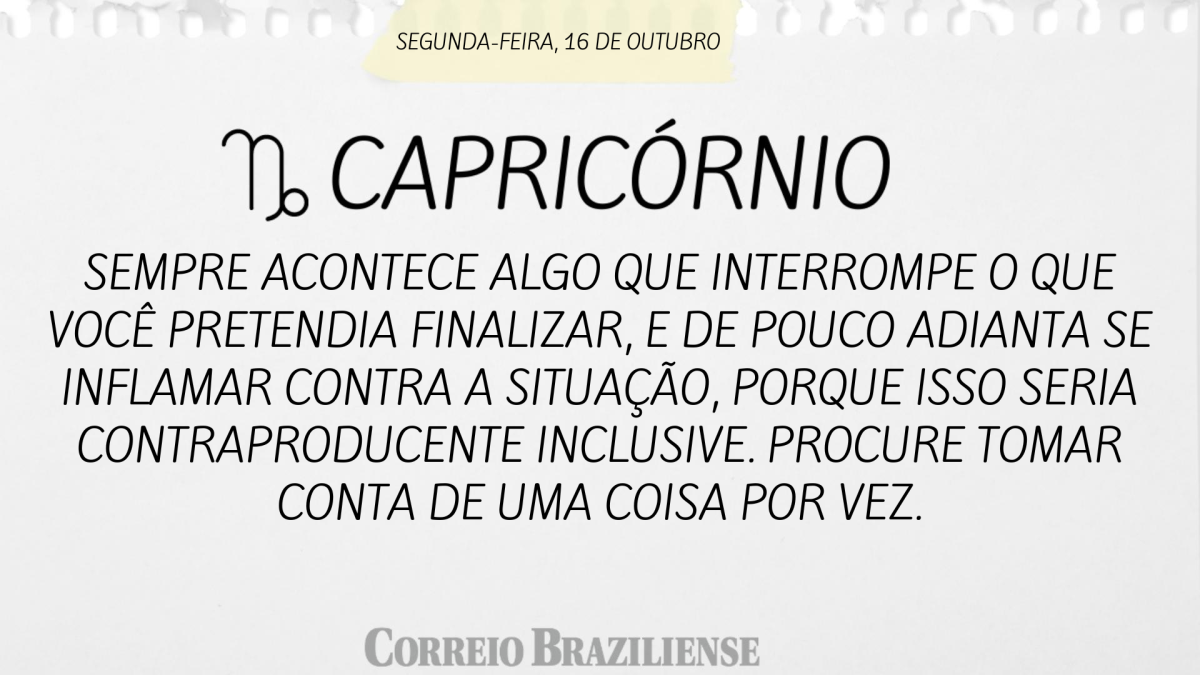 CAPRICÓRNIO | 16 DE OUTUBRO