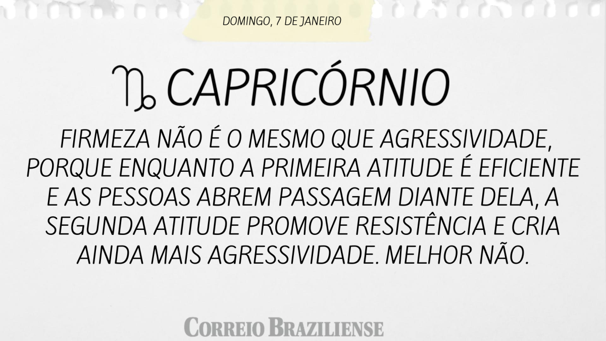 CAPRICÓRNIO | 7 DE JANEIRO