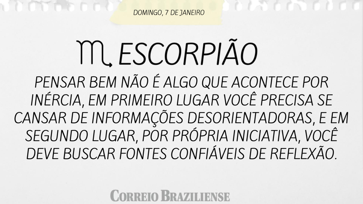 ESCORPIÃO | 7 DE JANEIRO