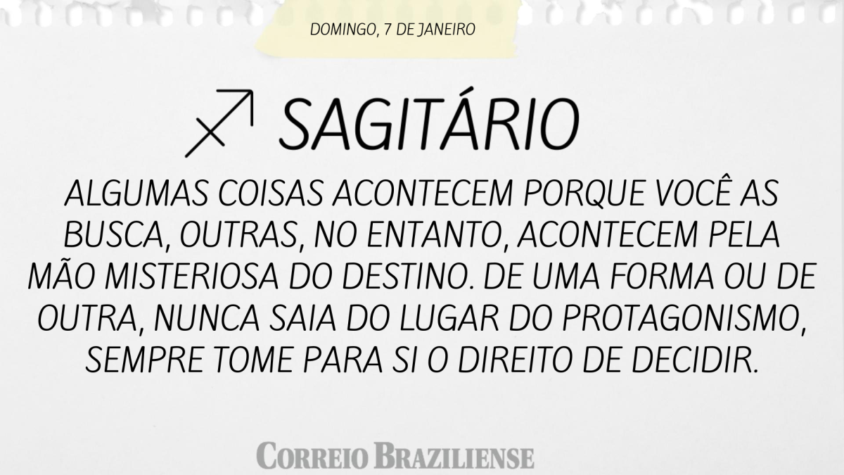 SAGITÁRIO  | 7 DE JANEIRO