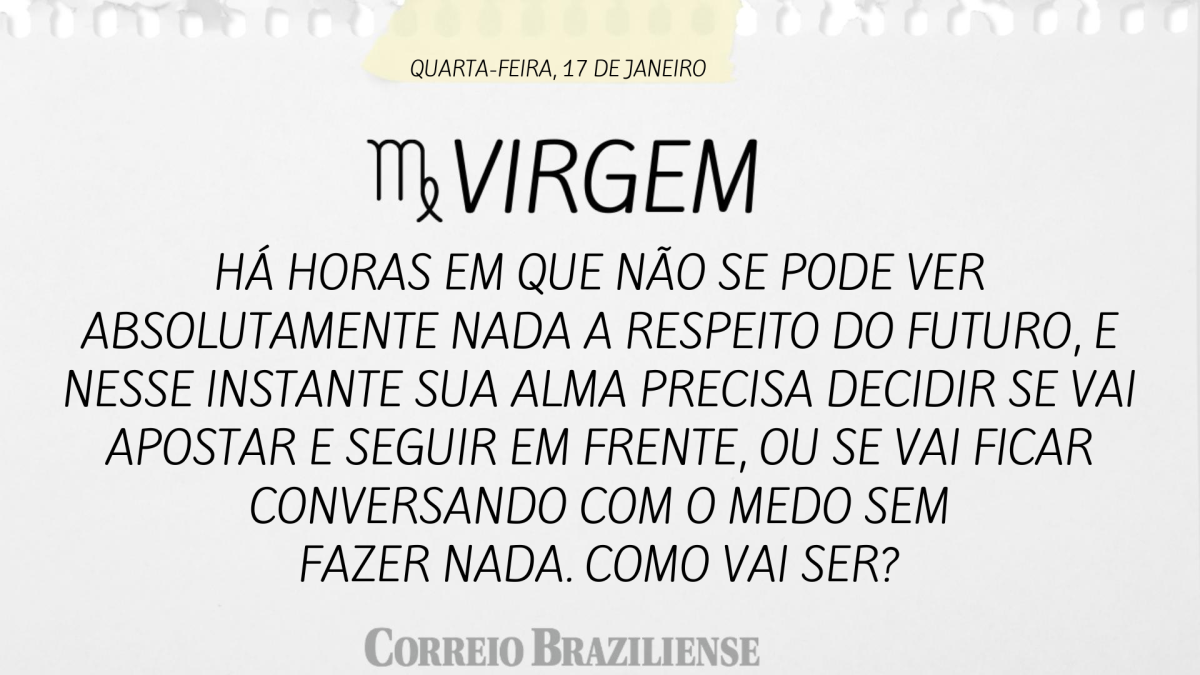 VIRGEM | 17 DE JANEIRO 