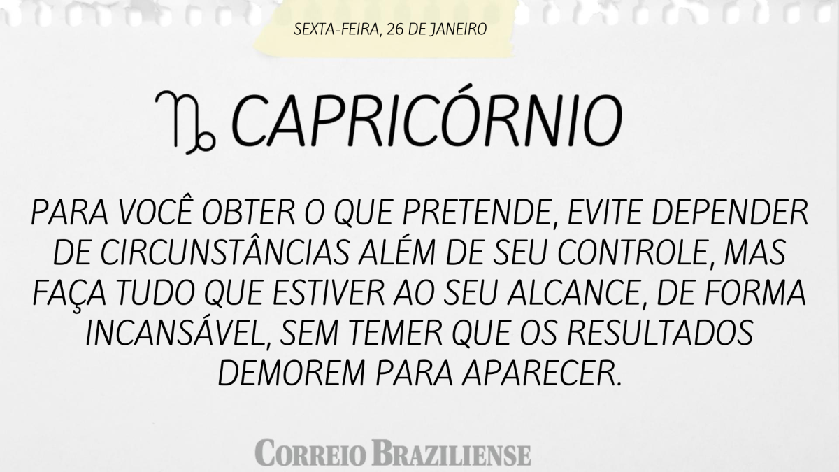 CAPRICÓRNIO  | 26 DE JANEIRO