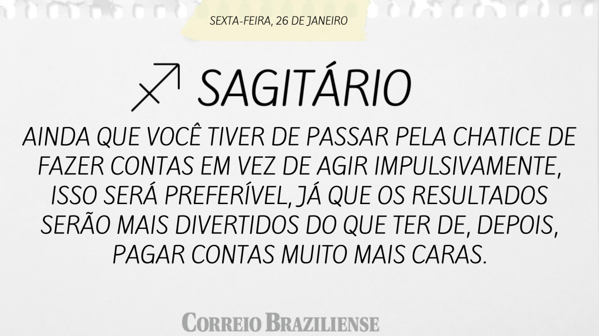 SAGITÁRIO  | 26 DE JANEIRO