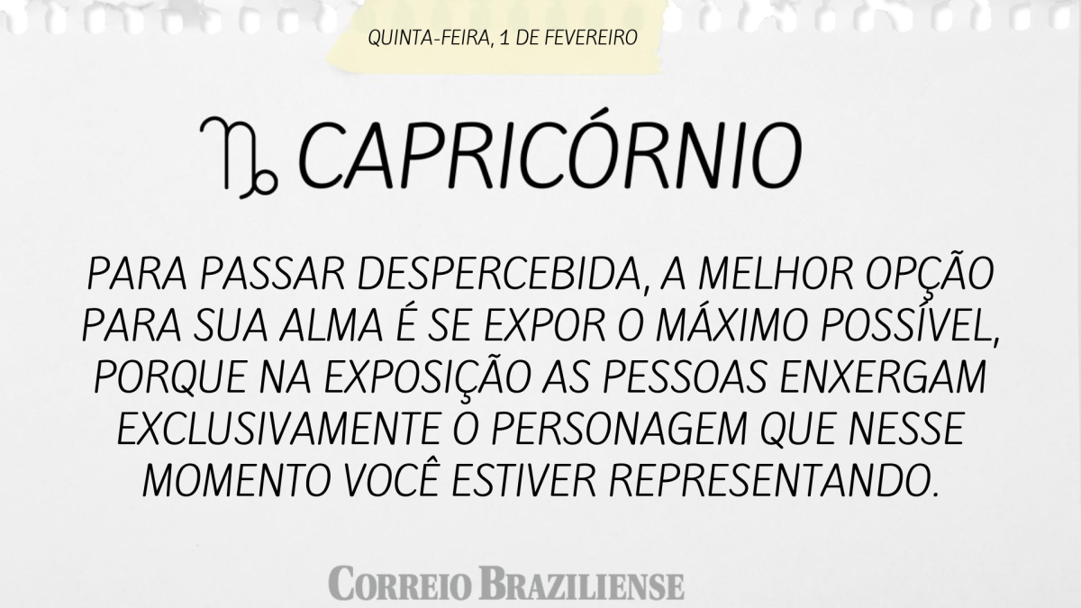 CAPRICÓRNIO  | 1 DE FEVEREIRO