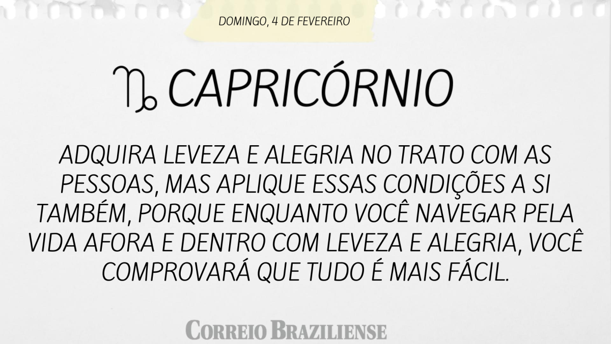 CAPRICÓRNIO  | 4 DE FEVEREIRO