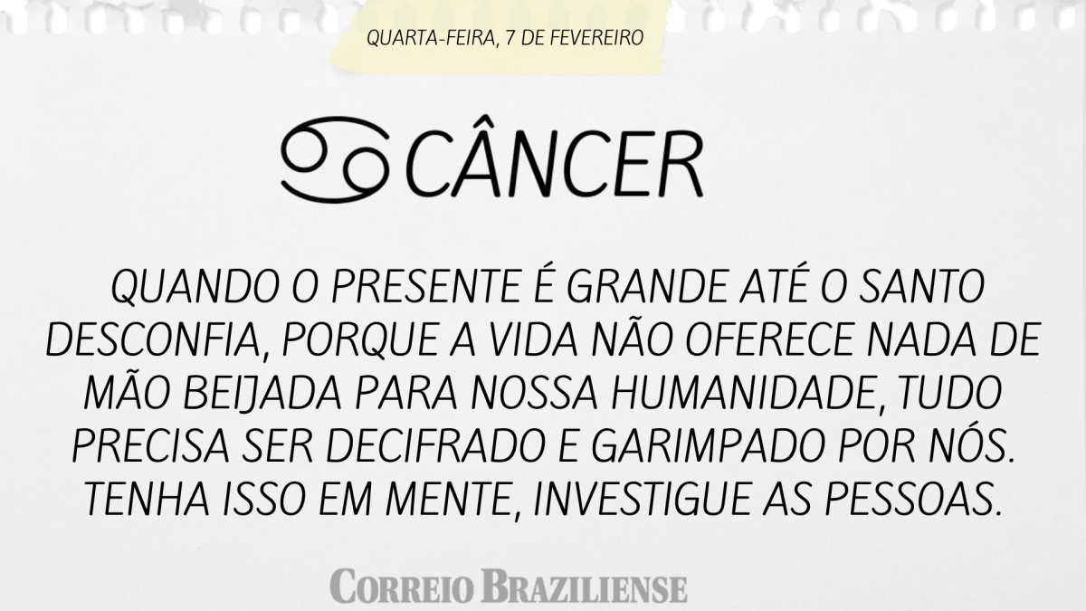 CÂNCER  | 7 DE FEVEREIRO