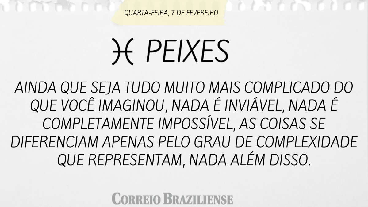 PEIXES | 7 DE FEVEREIRO