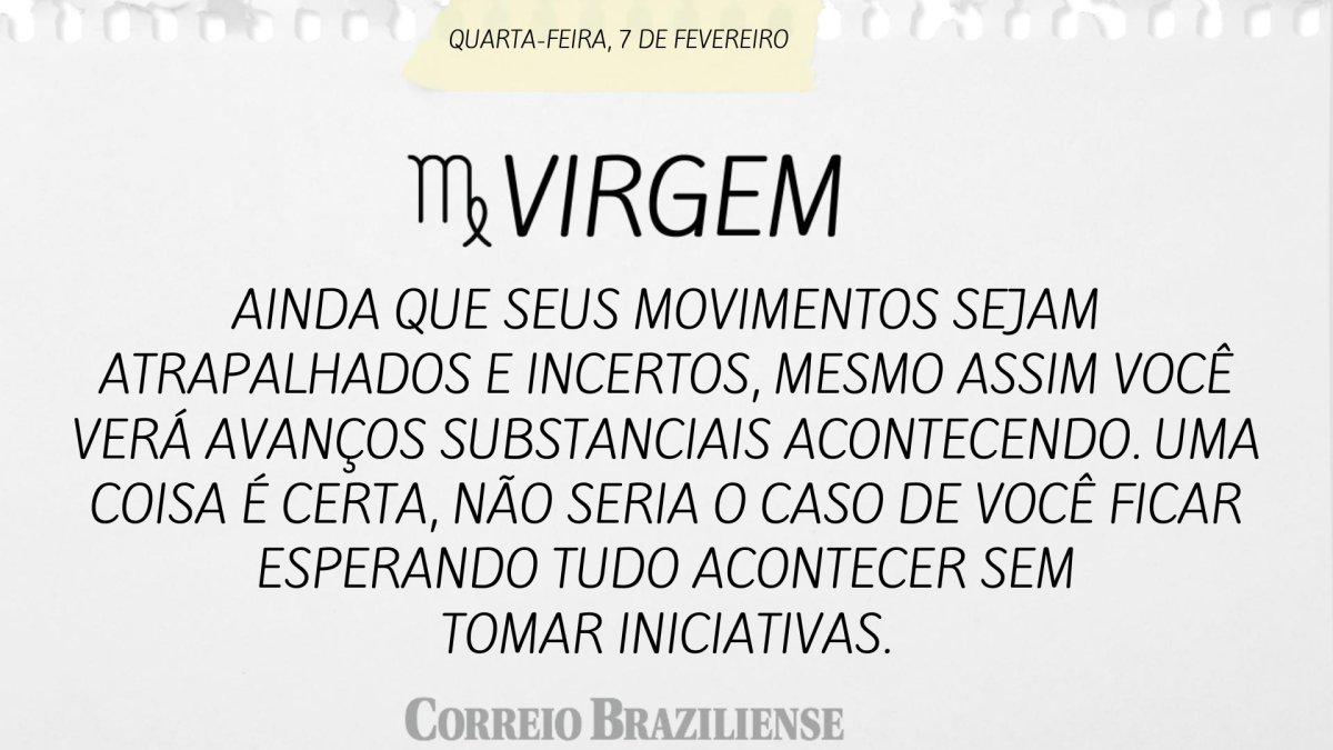 VIRGEM  | 7 DE FEVEREIRO