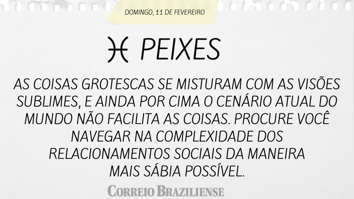 PEIXES  | 11 DE FEVEREIRO
