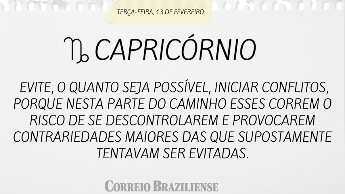 CAPRICÓRNIO  | 13 DE FEVEREIRO